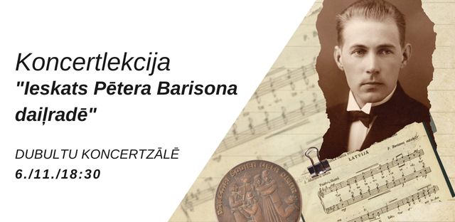 Koncertlekcija "IESKATS PĒTERA BARISONA DAIĻRADĒ" 6./ 11./ 18:30