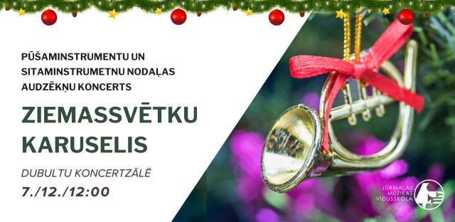 Pūšaminstrumentu un sitaminstrumentu nodaļas audzēkņu koncerts "Ziemassvētku karuselis" 7. / 12. / 12:00