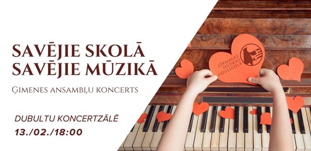 Ģimeņu ansambļu koncerts „Savējie skolā, savējie mūzikā“ 13. / 02. / 18:00