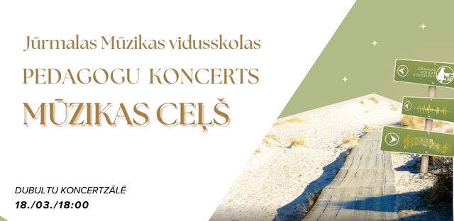 Pedagogu koncerts MŪZIKAS CEĻŠ 18. / 03. / 18:00