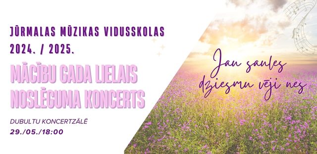 LIELAIS MĀCĪBU GADA NOSLĒGUMA KONCERTS 29. / 05. / 18:00