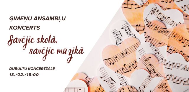 Ģimeņu ansambļu koncerts „Savējie skolā, savējie mūzikā“ 13. / 02. / 18:00