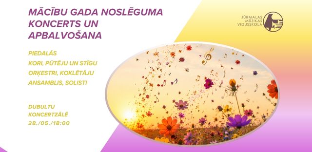 MĀCĪBU GADA NOSLĒGUMA KONCERTS 28. / 05. / 18:00